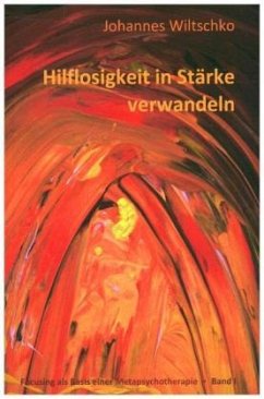 Hilflosigkeit in Stärke verwandeln - Wiltschko, Johannes;Wiltschko, Johannes