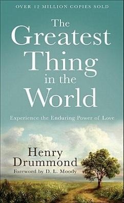 The Greatest Thing in the World - Experience the Enduring Power of Love - Drummond, Henry; Moody, D.