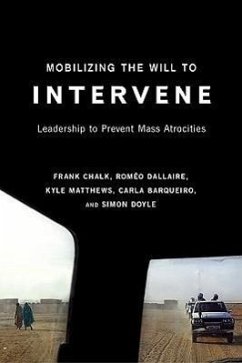 Mobilizing the Will to Intervene: Leadership to Prevent Mass Atrocities - Chalk, Frank; Dallaire, Lgen Roméo; Matthews, Kyle