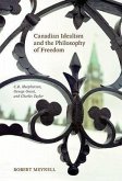 Canadian Idealism and the Philosophy of Freedom: C.B. Macpherson, George Grant, and Charles Taylor