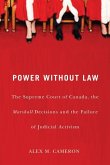 Power Without Law: The Supreme Court of Canada, the Marshall Decisions and the Failure of Judicial Activism