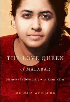 The Love Queen of Malabar: Memoir of a Friendship with Kamala Das - Weisbord, Merrily