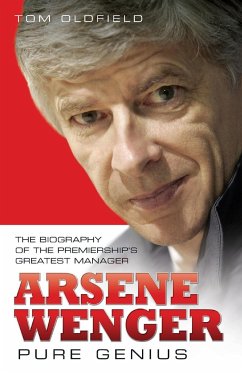 Arsene Wenger - Pure Genius - Oldfield, Matt; Oldfield, Tom