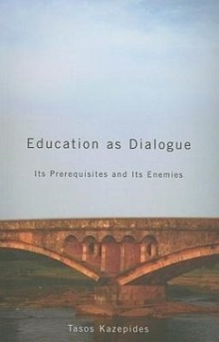 Education as Dialogue: Its Prerequisites and Its Enemies - Kazepides, Tasos