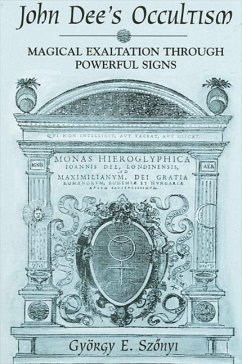 John Dee's Occultism: Magical Exaltation Through Powerful Signs - Szonyi, Gyorgy E.
