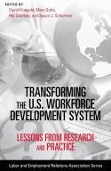 Transforming the U.S. Workforce Development System: Lessons from Research and Practice