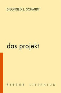 Das Projekt - Schmidt, Siegfried J.