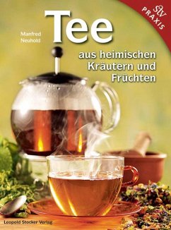 Tee aus heimischen Kräutern und Früchten - Neuhold, Manfred