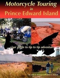 Motorcycle Touring in Prince Edward Island...your guide to tip to tip adventure - Watson, Julie V.