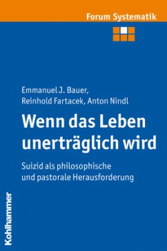 Wenn das Leben unerträglich wird - Bauer, Emmanuel J.;Fartacek, Reinhold;Nindl, Anton