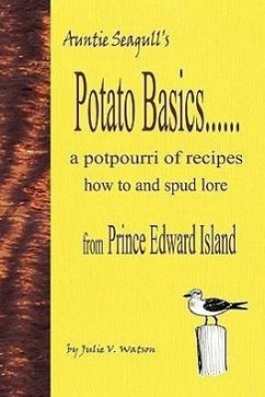 Potato Basics......a Potpourri of Recipes, How to and Spud Lore from Prince Edward Island - Watson, Julie V.