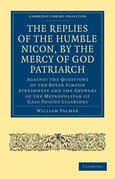 The Replies of the Humble Nicon, by the Mercy of God Patriarch, Against the Questions of the Boyar S The Replies of the Humble Nicon, by the Mercy of God Patriarch, Against the Questions of the Boyar S