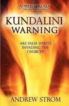 KUNDALINI WARNING - Are False Spirits Invading the Church? [-UPDATED Edition] - Strom, Andrew