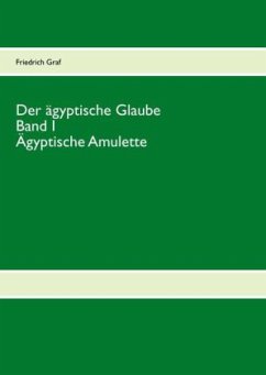 Der ägyptische Glaube Band I Ägyptische Amulette - Graf, Friedrich