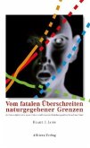 Vom fatalen Überschreiten naturgegebener Grenzen