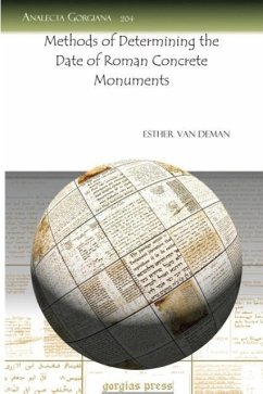 Methods of Determining the Date of Roman Concrete Monuments (Analecta Gorgiana, Band 204)