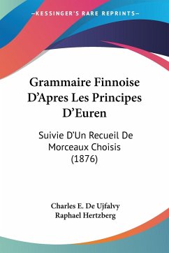 Grammaire Finnoise D'Apres Les Principes D'Euren - De Ujfalvy, Charles E.; Hertzberg, Raphael