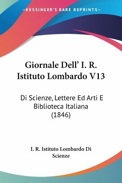 Giornale Dell' I. R. Istituto Lombardo V13 - I. R. Istituto Lombardo Di Scienze