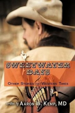 Sweetwater Days and Other Stories of Western Times - Aaron W. Kemp, Md