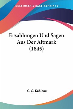 Erzahlungen Und Sagen Aus Der Altmark (1845) - Kahlbau, C. G.