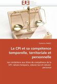 La CPI Et Sa Compétence Temporelle, Territoriale Et Personnelle La CPI Et Sa Compétence Temporelle, Territoriale Et Personnelle