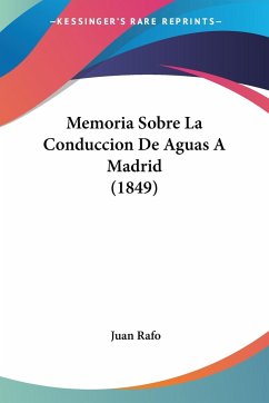 Memoria Sobre La Conduccion De Aguas A Madrid (1849) - Rafo, Juan