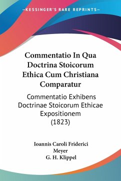 Commentatio In Qua Doctrina Stoicorum Ethica Cum Christiana Comparatur - Meyer, Ioannis Caroli Friderici; Klippel, G. H.