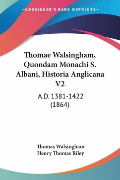 Thomae Walsingham, Quondam Monachi S. Albani, Historia Anglicana V2 - Walsingham, Thomas