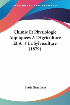 Chimie Et Physiologie Appliquees A L'Agriculture Et A La Sylviculture (1879) - Grandeau, Louis