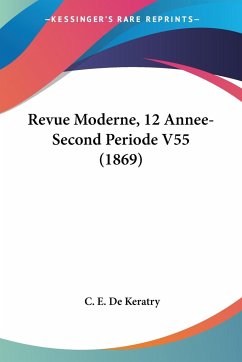 Revue Moderne, 12 Annee-Second Periode V55 (1869) - De Keratry, C. E.