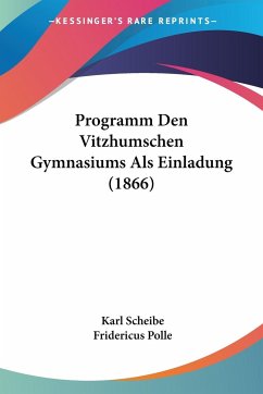 Programm Den Vitzhumschen Gymnasiums Als Einladung (1866) - Scheibe, Karl; Polle, Fridericus