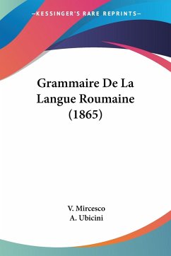 Grammaire De La Langue Roumaine (1865) - Mircesco, V.; Ubicini, A.