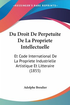 Du Droit De Perpetuite De La Propriete Intellectuelle - Breulier, Adolphe