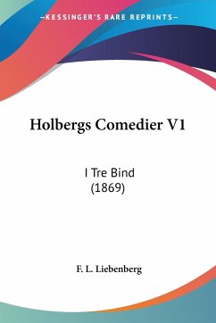 Holbergs Comedier V1 - Liebenberg, F. L.