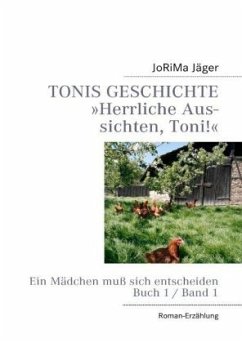 TONIS GESCHICHTE »Herrliche Aussichten, Toni!«, Band 1 - Jäger, JoRiMa