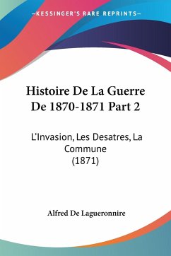 Histoire De La Guerre De 1870-1871 Part 2 - De Lagueronnire, Alfred