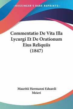 Commentatio De Vita Illa Lycurgi Et De Orationum Eius Reliquiis (1847) - Meieri, Mauritii Hermanni Eduardi