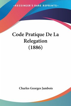 Code Pratique De La Relegation (1886)
