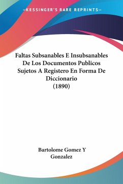 Faltas Subsanables E Insubsanables De Los Documentos Publicos Sujetos A Registero En Forma De Diccionario (1890)