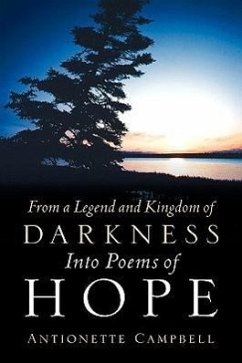 From A Legend And Kingdom Of Darkness Into Poems Of Hope - Campbell, Antionette