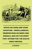 Notes On Game And Game Shooting - Miscellaneous Observations On Birds And Animals, And On The Sport They Afford For The Gun In Great Britain.
