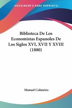 Biblioteca De Los Economistas Espanoles De Los Siglos XVI, XVII Y XVIII (1880)