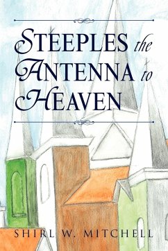 Steeples the Antenna to Heaven - Mitchell, Shirl W.