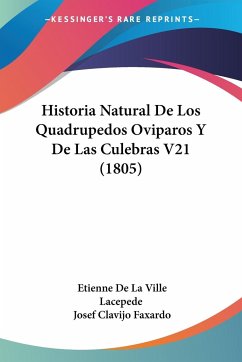 Historia Natural De Los Quadrupedos Oviparos Y De Las Culebras V21 (1805) - Lacepede, Etienne De La Ville