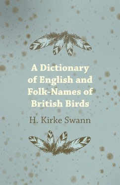 A Dictionary of English and Folk-Names of British Birds - Swann, H. Kirke