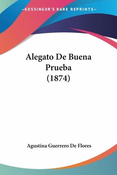 Alegato De Buena Prueba (1874) - De Flores, Agustina Guerrero