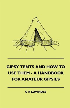 Gipsy Tents And How To Use Them - A Handbook For Amateur Gipsies - Lowndes, G R