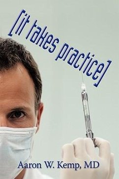 It Takes Practice - Aaron W. Kemp, Md