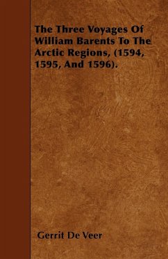The Three Voyages Of William Barents To The Arctic Regions, (1594, 1595, And 1596). - Veer, Gerrit de