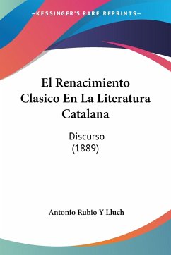 El Renacimiento Clasico En La Literatura Catalana - Lluch, Antonio Rubio Y